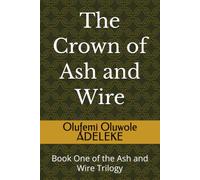 The Crown of Ash and Wire: Book One of the Ash and Wire Trilogy