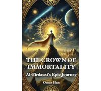 The Crown of Immortality: Al-Firdausi's Epic Journey