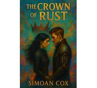 The Crown of Rust: A Dark Romantasy of Deadly Trials, Rusted Magic, and a Reluctant Prince