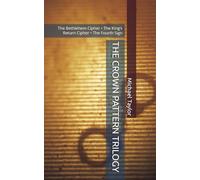 THE CROWN PATTERN TRILOGY: The Bethlehem Cipher • The King’s Return Cipher • The Fourth Sign