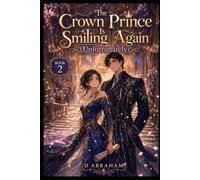 The Crown Prince Is Smiling Again (Unfortunately): Book 2: The Crown Prince Is Definitely Flirting (This Is A National Problem)