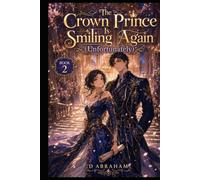 The Crown Prince Is Smiling Again (Unfortunately): Book 2: The Crown Prince Is Definitely Flirting (This Is A National Problem)