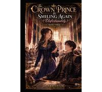 The Crown Prince Is Smiling Again (Unfortunately): Book 3: The Empire Thinks We're Engaged (We Might Be)