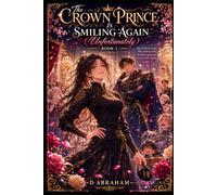 The Crown Prince Is Smiling Again (Unfortunately): Book1: A Palace Full of Chaos and One Insufferable Prodigy: 1