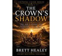 The Crown’s Shadow: One Man's Journey into Surrender, Calling, and the Cost of Covenant