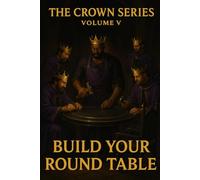 The Crown Series Volume 5: Build Your Round Table