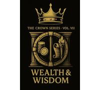 The Crown Series Volume 7: Wealth and Wisdom