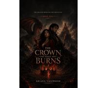 The Crown That Burns: The Crown That Burns: An Adult Dragon Romantasy with a Forbidden Magical Bond, a Powerful Healer, a Banished Dragon King, Dangerous Magic and Royal Betrayal