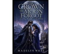 The Crown the Moon Forgot: A Lost King, a Dark Curse, and a Betrayed Throne