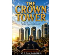 THE CROWN TOWER: Um Thriller Psicológico sobre Poder, Segredos e Controle