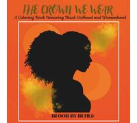 The Crown We Wear: A Coloring Book Celebrating Black Beauty, Strength, and Womanhood
