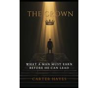 The Crown: What a Man Must Earn Before He Can Lead