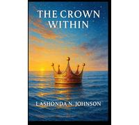 The Crown Within: 30 Days to Heal, Rise & Reclaim Your Royal Identity