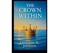 The Crown Within: 30 Days to Heal, Rise & Reclaim Your Royal Identity