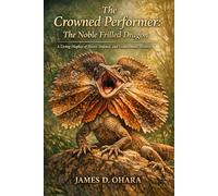 The Crowned Performer: The Noble Frilled Dragon: A Living Display of Power, Defense, and Evolutionary Artistry