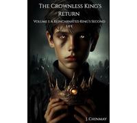 The Crownless King's Return: Volume 1: A Reincarnated King’s Second Life