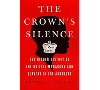 The Crown's Silence: The Hidden History of the British Monarchy and Slavery in the Americas
