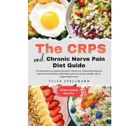 The CRPS and Chronic Nerve Pain Diet Guide: A 4-Week Nervous System Nutrition Protocol to Reduce Burning Pain and Calm Nerve Flares - With ... and Avoid, and 80+ Nerve-Supporting Recipes