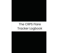 The CRPS Flare Tracker Logbook: 90-Day Complex Regional Pain Syndrome Daily Log: Comprehensive Journal for Tracking Symptoms, Triggers, Pain Scores, and Treatment Effectiveness