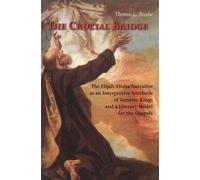 The Crucial Bridge: The Elijah-Elisha Narrative As an Interpretive Synthes...