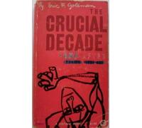 THE CRUCIAL DECADE -- AND AFTER AMERICA, 1945-60