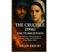 THE CRUCIBLE (1996) - EINE FILMREZENSION: Eine filmische Untersuchung von Gewissen, Angst und Wahrheit in Arthur Millers Welt