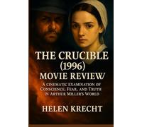 THE CRUCIBLE (1996) MOVIE REVIEW: A Cinematic Examination of Conscience, Fear, and Truth in Arthur Miller’s World