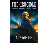 The Crucible: Chronicles of Coria Book 2 Part A