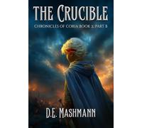 The Crucible: Chronicles of Coria Book 2 Part B