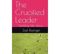The Crucified Leader: Leading Like Jesus...