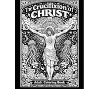 The Crucifixion of Christ: A Devotional Adult Coloring Book