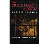 The Crucifixion of Jesus: A Forensic Inquiry