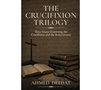 The Crucifixion Trilogy: Three Essays Examining the Crucifixion and the Resurrection