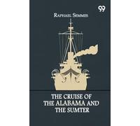 The Cruise Of The Alabama And The Sumter