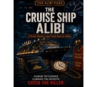 The Cruise Ship Alibi: A Murder Mystery Logic Puzzle Book for Adults