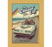 The Cruisin' Era -- 1970's Edition: Classic Cars, Retro Life, and Good Times: A Retro Coloring Book