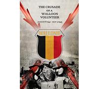The Crusade of a Walloon Volunteer: August 8, 1941 - May 5, 1945