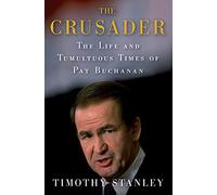 The Crusader: The Life and Tumultuous Times of Pat Buchanan
