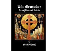 The Crusades: Iron Men and Saints