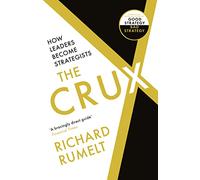 The Crux: How Leaders Become Strategists