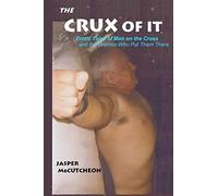 The Crux Of It: Erotic Tales Of Men On The Cross And The Women Who Put Them There