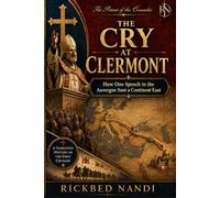 THE CRY AT CLERMONT: How One Speech in the Auvergne Sent a Continent East