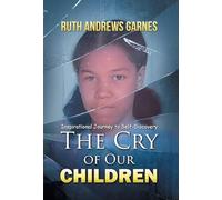 The Cry of Our Children: Inspirational Journey To Self-Discovery