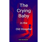 The Crying Baby in the Old Hospital: 100 True Horror Stories of Paranormal Sounds