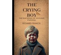 THE CRYING BOY: The Haunting of an Iconic Painting