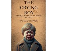 THE CRYING BOY: The Haunting of an Iconic Painting
