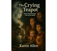 The Crying Teapot: Faces from the past rise in the steam: 13