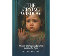 The Crying Window: Memoir of a Female Scientist Looking for Truth