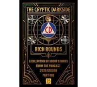 The Cryptic Darkside with Rich Rounds: Season One - Part One: 1