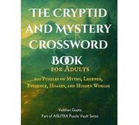 The Cryptid and Mystery Crossword Book for Adults: 100 Puzzles on Myths, Legends, Evidence, Creatures, Hoaxes, and Hidden Worlds: Large print ... tracks, sounds, colors, and folklore